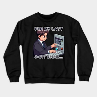 fathers day, Per my last email...  Per my last 8-bit email... Crewneck Sweatshirt